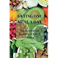 EATING ONE MEAL A DAY: The Science and Benefits of OMAD Fasting EATING ONE MEAL A DAY: The Science and Benefits of OMAD Fasting Paperback Kindle