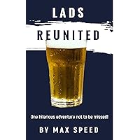 Lads Reunited: A funny, hilarious laugh out loud page turner (The Lads Book 1) Lads Reunited: A funny, hilarious laugh out loud page turner (The Lads Book 1) Kindle Paperback