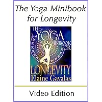 The Yoga Minibook for Longevity (Video Edition): The Complete Yoga Anti-Aging Guide (THE YOGA MINIBOOK SERIES 11)