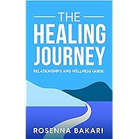 The Healing Journey: Relationships Health and Wellness Guide The Healing Journey: Relationships Health and Wellness Guide Kindle Paperback