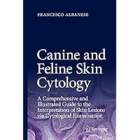 Canine and Feline Skin Cytology: A Comprehensive and Illustrated Guide to the Interpretation of Skin Lesions via Cytological Examination Canine and Feline Skin Cytology: A Comprehensive and Illustrated Guide to the Interpretation of Skin Lesions via Cytological Examination Kindle Hardcover Paperback