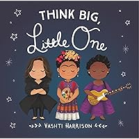 Think Big, Little One (Vashti Harrison’s Little Ones, 2) Think Big, Little One (Vashti Harrison’s Little Ones, 2) Board book