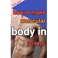 How to build your body in just 30 days