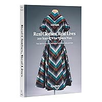 Real Clothes, Real Lives: 200 Years of What Women Wore (Smith College Historic Clothing Collection) Real Clothes, Real Lives: 200 Years of What Women Wore (Smith College Historic Clothing Collection) Hardcover