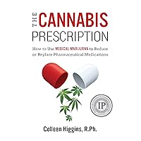 The Cannabis Prescription: How to Use Medical Marijuana to Reduce or Replace Pharmaceutical Medications The Cannabis Prescription: How to Use Medical Marijuana to Reduce or Replace Pharmaceutical Medications Kindle Paperback