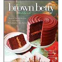 The Brown Betty Cookbook: Modern Vintage Desserts and Stories from Philadelphia's Best Bakery The Brown Betty Cookbook: Modern Vintage Desserts and Stories from Philadelphia's Best Bakery Kindle Hardcover