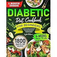 Diabetic Diet Cookbook for Beginners 2024: A Guide to Flavorful and Nutritious Eating with 1800 Days of Recipes and 6 Weeks Meal Plan for Prediabetes, Diabetes and Type 2 Diabetes Diabetic Diet Cookbook for Beginners 2024: A Guide to Flavorful and Nutritious Eating with 1800 Days of Recipes and 6 Weeks Meal Plan for Prediabetes, Diabetes and Type 2 Diabetes Paperback
