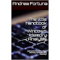 The little handbook of Windows Memory Analysis: Just some thoughts about Memory, Forensics and Volatility! (Little Handbooks) The little handbook of Windows Memory Analysis: Just some thoughts about Memory, Forensics and Volatility! (Little Handbooks) Paperback Kindle