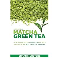 Matcha Green Tea Superfood: How A Miraculous Tea Can Help You Get In The Best Shape Of Your Life Matcha Green Tea Superfood: How A Miraculous Tea Can Help You Get In The Best Shape Of Your Life Paperback Kindle Audible Audiobook