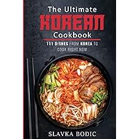 The Ultimate Korean Cookbook: 111 Dishes From Korea To Cook Right Now (World Cuisines) The Ultimate Korean Cookbook: 111 Dishes From Korea To Cook Right Now (World Cuisines) Kindle Hardcover Paperback
