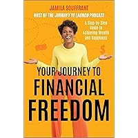 Your Journey to Financial Freedom: A Step-by-Step Guide to Achieving Wealth and Happiness Your Journey to Financial Freedom: A Step-by-Step Guide to Achieving Wealth and Happiness Kindle Hardcover Audible Audiobook Audio CD