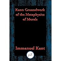 Groundwork for the Metaphysics of Morals: With Linked Table of Contents Groundwork for the Metaphysics of Morals: With Linked Table of Contents Kindle Paperback Hardcover