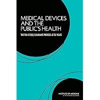Medical Devices and the Public's Health: The FDA 510(k) Clearance Process at 35 Years Medical Devices and the Public's Health: The FDA 510(k) Clearance Process at 35 Years Kindle Paperback