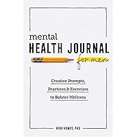 Mental Health Journal for Men: Creative Prompts, Practices, and Exercises to Bolster Wellness Mental Health Journal for Men: Creative Prompts, Practices, and Exercises to Bolster Wellness Paperback
