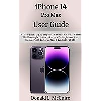 iPhone 14 Pro Max User Guide: The Complete Step By Step User Manual On How To Master The New Apple iPhone 14 Pro Max For Beginners And Seniors. With Pictures, Tips & Tricks For iOS 16 iPhone 14 Pro Max User Guide: The Complete Step By Step User Manual On How To Master The New Apple iPhone 14 Pro Max For Beginners And Seniors. With Pictures, Tips & Tricks For iOS 16 Kindle Paperback