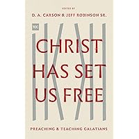 Christ Has Set Us Free: Preaching and Teaching Galatians (The Gospel Coalition) Christ Has Set Us Free: Preaching and Teaching Galatians (The Gospel Coalition) Kindle Paperback