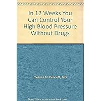 In 12 Weeks You Can Control Your High Blood Pressure Without Drugs In 12 Weeks You Can Control Your High Blood Pressure Without Drugs Hardcover Paperback