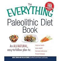 The Everything Paleolithic Diet Book: An All-Natural, Easy-to-Follow Plan to Improve Health, Lose Weight, Increase Endurance, and Prevent Disease (Everything®) The Everything Paleolithic Diet Book: An All-Natural, Easy-to-Follow Plan to Improve Health, Lose Weight, Increase Endurance, and Prevent Disease (Everything®) Kindle Paperback