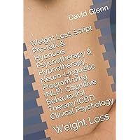 Weight Loss Script. Pre-talk & Hypnosis. Psychotherapy & Hypnotherapy. Neuro-Linguistic Programming (NLP). Cognitive Behavioural Therapy (CBT). ... Weight Loss (Therapy Session Scripts) Weight Loss Script. Pre-talk & Hypnosis. Psychotherapy & Hypnotherapy. Neuro-Linguistic Programming (NLP). Cognitive Behavioural Therapy (CBT). ... Weight Loss (Therapy Session Scripts) Paperback Kindle