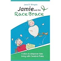 Jamie and the Race Brace: A story to empower kids living with Cerebral Palsy (Jamie Series) Jamie and the Race Brace: A story to empower kids living with Cerebral Palsy (Jamie Series) Paperback Kindle