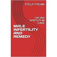 MALE INFERTILITY AND REMEDY: CAN MEN INFERTILITY BE CURED