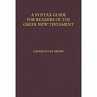 A Syntax Guide for Readers of the Greek New Testament A Syntax Guide for Readers of the Greek New Testament Hardcover