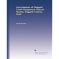Investigation of Daggett Chief manganese deposit, Manila, Daggett County, Utah Investigation of Daggett Chief manganese deposit, Manila, Daggett County, Utah Paperback