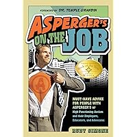 Asperger's on the Job: Must-Have Advice for People with Asperger's or High Functioning Autism and their Employers, Educators, and Advocates Asperger's on the Job: Must-Have Advice for People with Asperger's or High Functioning Autism and their Employers, Educators, and Advocates Paperback Audible Audiobook Kindle