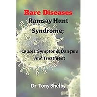 Rare Diseases: Ramsay Hunt Syndrome; Causes, Symptoms, Dangers and Treatment