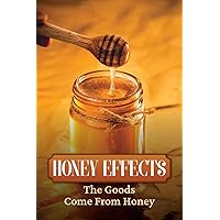 Honey Effects: The Goods Come From Honey: Kitchen Recipes