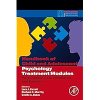 Handbook of Child and Adolescent Psychology Treatment Modules: Personalized Care in Behavior and Emotion (ISSN) Handbook of Child and Adolescent Psychology Treatment Modules: Personalized Care in Behavior and Emotion (ISSN) Kindle Paperback