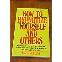 How to Hypnotize Yourself and Others: Techniques for Solving Over 350 Problems, From Quitting Smoking to Curing Insomnia How to Hypnotize Yourself and Others: Techniques for Solving Over 350 Problems, From Quitting Smoking to Curing Insomnia Paperback Kindle Hardcover Mass Market Paperback Audio, Cassette