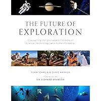 The Future of Exploration: Discovering the Uncharted Frontiers of Science, Technology, and Human Potential The Future of Exploration: Discovering the Uncharted Frontiers of Science, Technology, and Human Potential Hardcover Kindle