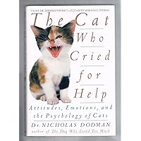 The Cat Who Cried for Help: Attitudes, Emotions, and the Psychology of Cats The Cat Who Cried for Help: Attitudes, Emotions, and the Psychology of Cats Hardcover Paperback