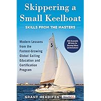 Skippering a Small Keelboat: Skills from the Masters: Modern Lessons From the Fastest-Growing Global Sailing Education and Certification Program