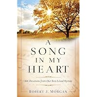 A Song in My Heart: 366 Devotions from Our Best-Loved Hymns A Song in My Heart: 366 Devotions from Our Best-Loved Hymns Paperback Kindle Hardcover