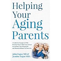 Helping Your Aging Parents: A GUIDE FOR CAREGIVERS WITH PRACTICAL TIPS TO TAKE CARE OF YOUR LOVED ONES, STAY ORGANIZED, AND MAINTAIN BALANCE IN YOUR LIFE Helping Your Aging Parents: A GUIDE FOR CAREGIVERS WITH PRACTICAL TIPS TO TAKE CARE OF YOUR LOVED ONES, STAY ORGANIZED, AND MAINTAIN BALANCE IN YOUR LIFE Paperback Kindle Audible Audiobook Hardcover