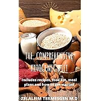 THE, COMPREHENSIVE KETOGENIC DIET: Includes recipes, food list, meal plans and how to get started THE, COMPREHENSIVE KETOGENIC DIET: Includes recipes, food list, meal plans and how to get started Kindle Paperback
