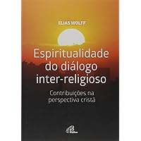 Espiritualidade do Dialogo Inter-religioso: Contribuicoes na Perspectiva Crista