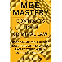 MBE MASTERY: OVER 500 MULTIPLE CHOICE QUESTIONS IN CONTRACTS, TORTS, AND CRIMINAL LAW WITH ENGAGING FACT PATTERNS AND IN-DEPTH EXPLANATIONS
