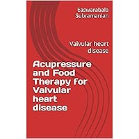 Acupressure and Food Therapy for Valvular heart disease: Valvular heart disease (Common People Medical Books - Part 1 Book 177) Acupressure and Food Therapy for Valvular heart disease: Valvular heart disease (Common People Medical Books - Part 1 Book 177) Kindle Paperback