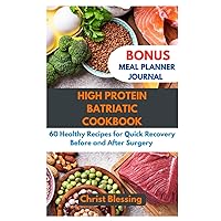 HIGH PROTEIN BATRIATIC COOKBOOK: 60 Healthy Recipes for Quick Recovery Before and After Surgery