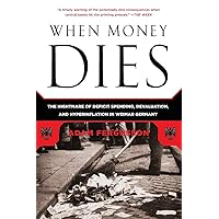 When Money Dies: The Nightmare of Deficit Spending, Devaluation, and Hyperinflation in Weimar Germany When Money Dies: The Nightmare of Deficit Spending, Devaluation, and Hyperinflation in Weimar Germany Paperback Audible Audiobook Kindle Hardcover