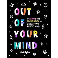 Out of Your Mind: A Journal and Coloring Book to Distract Your Anxious Mind Out of Your Mind: A Journal and Coloring Book to Distract Your Anxious Mind Paperback Spiral-bound