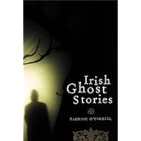 Irish Ghost Stories: Previously Unpublished Well-known Ghost Stories and Some Lesser-known Tales Irish Ghost Stories: Previously Unpublished Well-known Ghost Stories and Some Lesser-known Tales Kindle Paperback