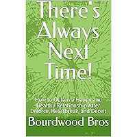 There's Always Next Time!: How to Obtain a Happy and Healthy Relationship After Divorce, Heartbreak, and Deceit