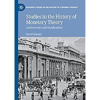 Studies in the History of Monetary Theory: Controversies and Clarifications (Palgrave Studies in the History of Economic Thought) Studies in the History of Monetary Theory: Controversies and Clarifications (Palgrave Studies in the History of Economic Thought) Kindle Hardcover Paperback