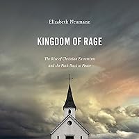 Kingdom of Rage: The Rise of Christian Extremism and the Path Back to Peace Kingdom of Rage: The Rise of Christian Extremism and the Path Back to Peace Hardcover Audible Audiobook Kindle