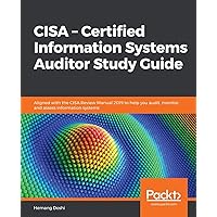 CISA - Certified Information Systems Auditor Study Guide: Aligned with the CISA Review Manual 2019 to help you audit, monitor, and assess information systems CISA - Certified Information Systems Auditor Study Guide: Aligned with the CISA Review Manual 2019 to help you audit, monitor, and assess information systems Paperback Kindle