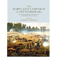 The Maryland Campaign of September 1862: Ezra A. Carman’s Definitive Study of the Union and Confederate Armies at Antietam The Maryland Campaign of September 1862: Ezra A. Carman’s Definitive Study of the Union and Confederate Armies at Antietam Paperback Kindle Hardcover